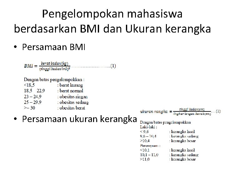 Pengelompokan mahasiswa berdasarkan BMI dan Ukuran kerangka • Persamaan BMI • Persamaan ukuran kerangka