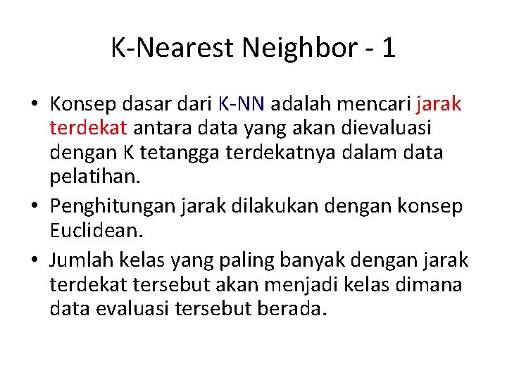 K-Nearest Neighbor - 1 • Konsep dasar dari K-NN adalah mencari jarak terdekat antara