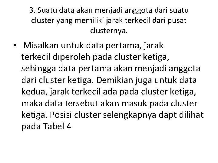 3. Suatu data akan menjadi anggota dari suatu cluster yang memiliki jarak terkecil dari