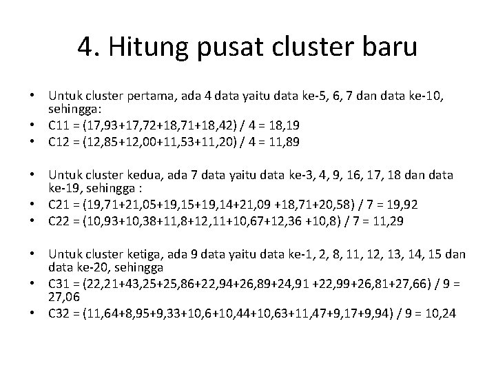 4. Hitung pusat cluster baru • Untuk cluster pertama, ada 4 data yaitu data