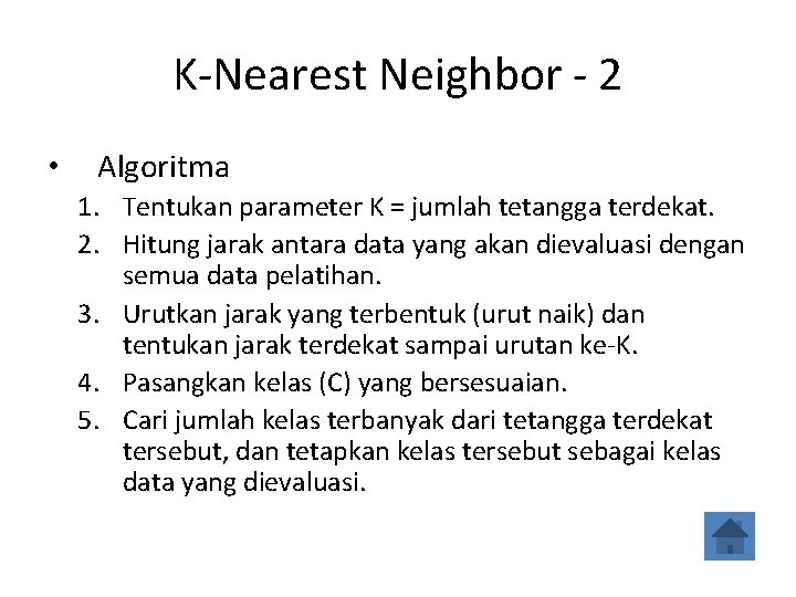 K-Nearest Neighbor - 2 • Algoritma 1. Tentukan parameter K = jumlah tetangga terdekat.