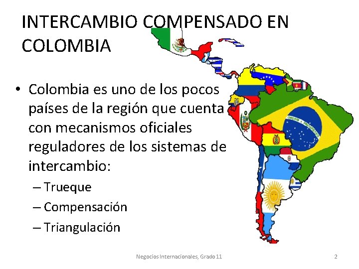 INTERCAMBIO COMPENSADO EN COLOMBIA • Colombia es uno de los pocos países de la