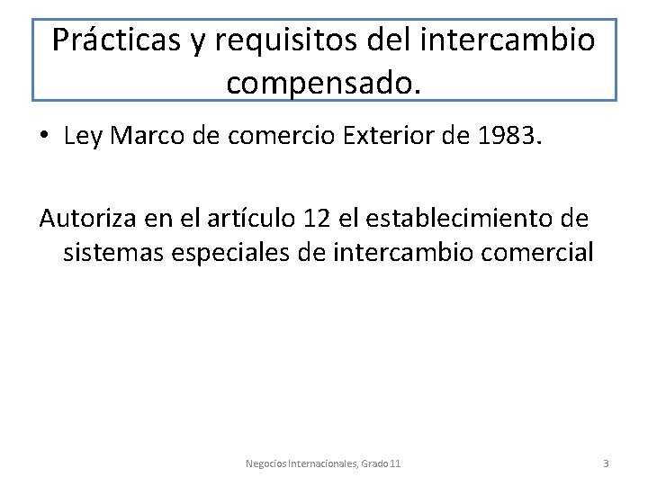 Prácticas y requisitos del intercambio compensado. • Ley Marco de comercio Exterior de 1983.