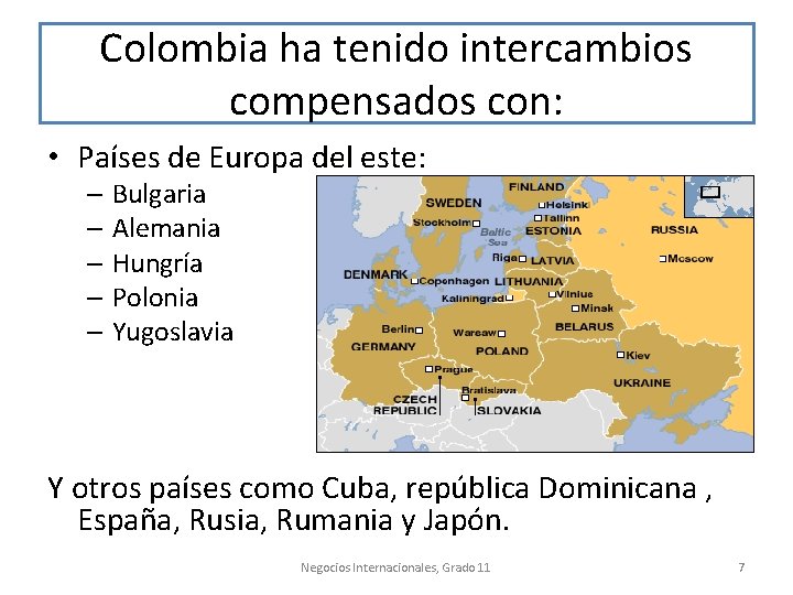 Colombia ha tenido intercambios compensados con: • Países de Europa del este: – Bulgaria