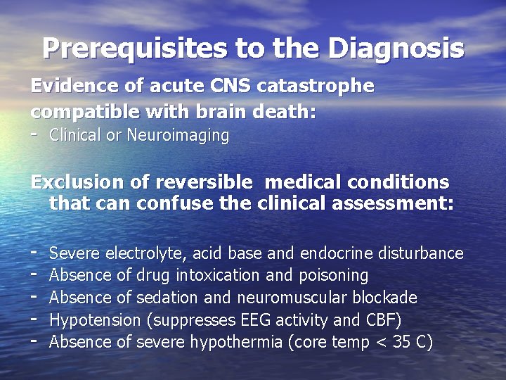 Prerequisites to the Diagnosis Evidence of acute CNS catastrophe compatible with brain death: -
