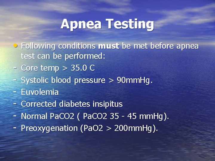 Apnea Testing • Following conditions must be met before apnea - test can be