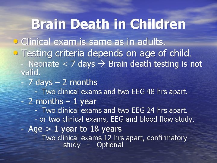 Brain Death in Children • Clinical exam is same as in adults. • Testing