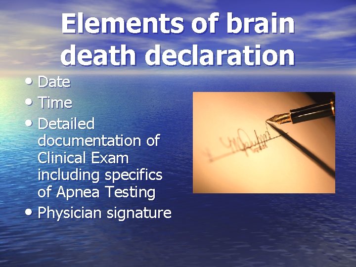 Elements of brain death declaration • Date • Time • Detailed documentation of Clinical