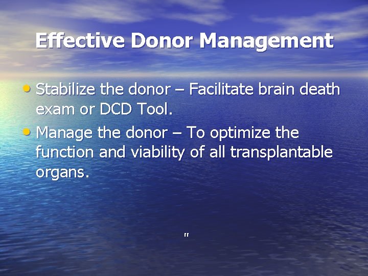Effective Donor Management • Stabilize the donor – Facilitate brain death exam or DCD