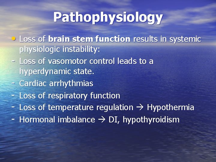 Pathophysiology • Loss of brain stem function results in systemic - physiologic instability: Loss