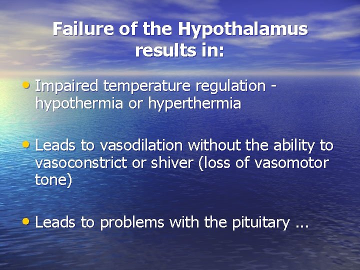 Failure of the Hypothalamus results in: • Impaired temperature regulation hypothermia or hyperthermia •