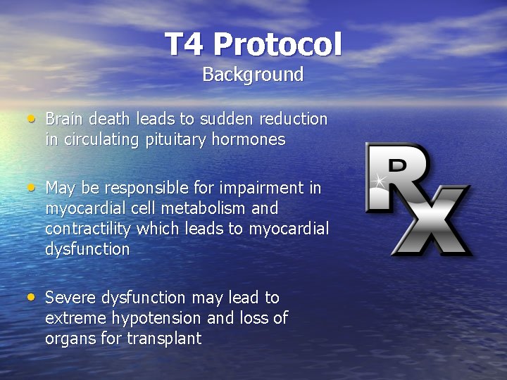 T 4 Protocol Background • Brain death leads to sudden reduction in circulating pituitary