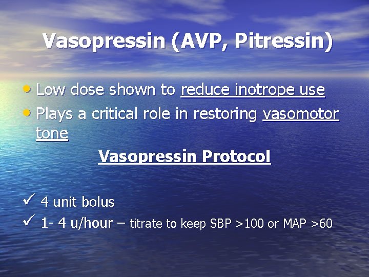 Vasopressin (AVP, Pitressin) • Low dose shown to reduce inotrope use • Plays a