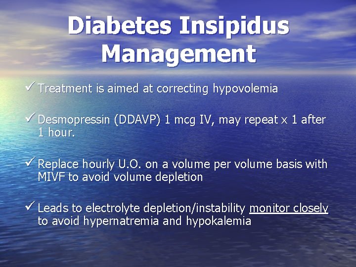 Diabetes Insipidus Management ü Treatment is aimed at correcting hypovolemia ü Desmopressin (DDAVP) 1