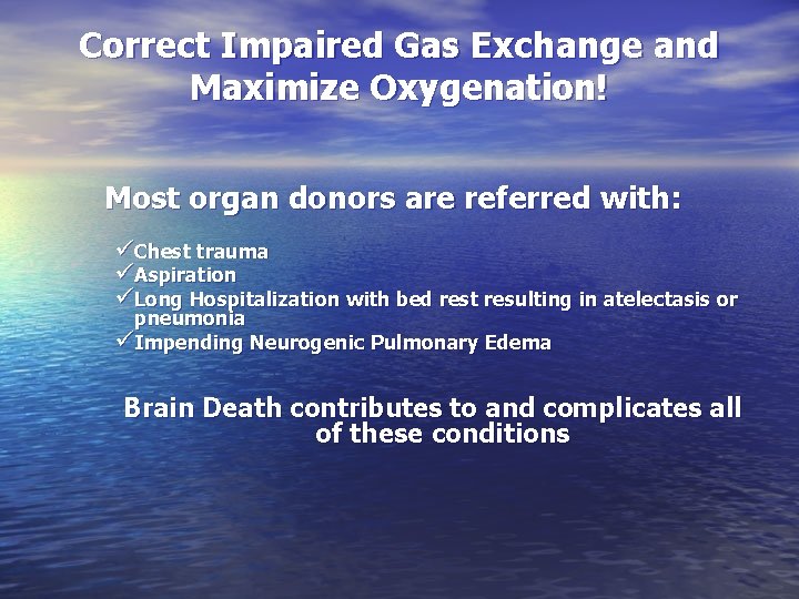 Correct Impaired Gas Exchange and Maximize Oxygenation! Most organ donors are referred with: üChest