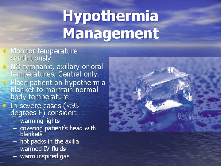 Hypothermia Management • Monitor temperature • • • continuously NO tympanic, axillary or oral