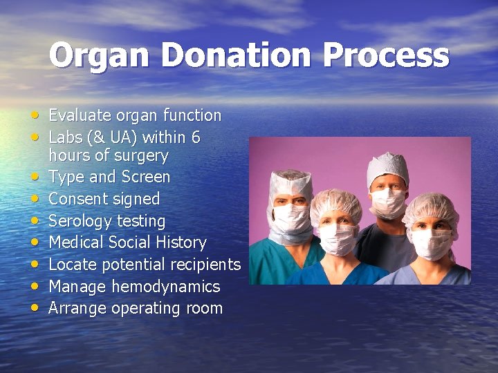 Organ Donation Process • Evaluate organ function • Labs (& UA) within 6 •