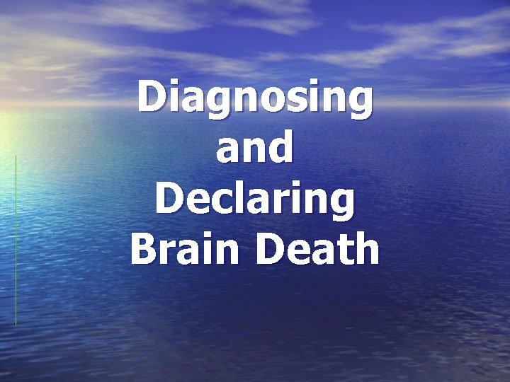 Diagnosing and Declaring Brain Death 