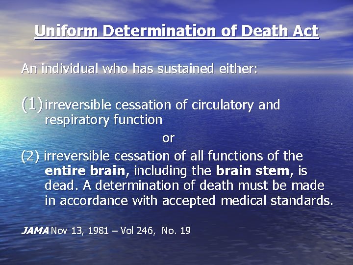 Uniform Determination of Death Act An individual who has sustained either: (1) irreversible cessation
