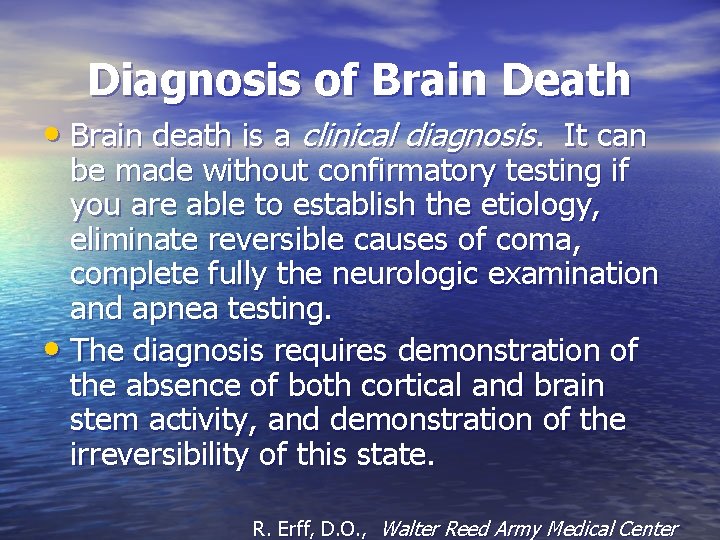 Diagnosis of Brain Death • Brain death is a clinical diagnosis. It can be