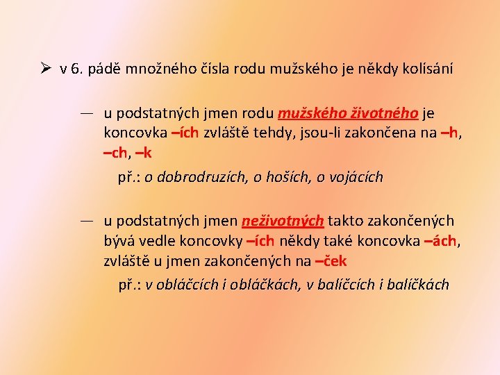 Ø v 6. pádě množného čísla rodu mužského je někdy kolísání ― u podstatných Ø v 6. pádě množného čísla rodu mužského je někdy kolísání ― u podstatných