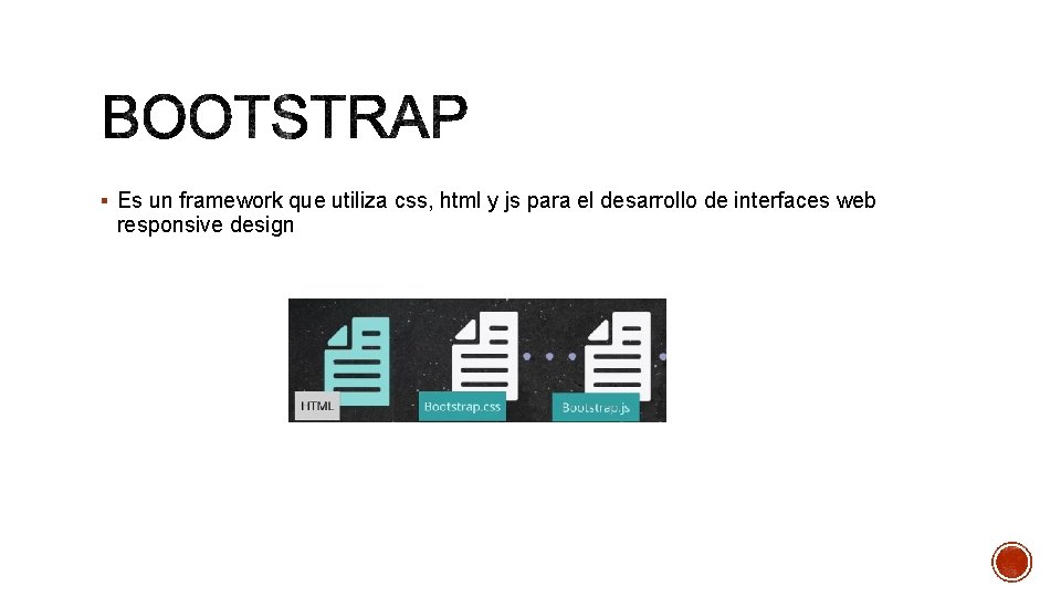 § Es un framework que utiliza css, html y js para el desarrollo de