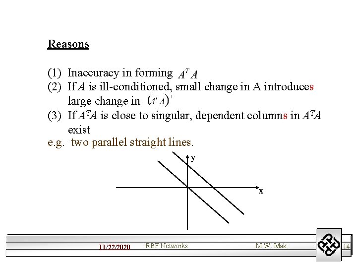 Reasons (1) Inaccuracy in forming (2) If A is ill-conditioned, small change in A