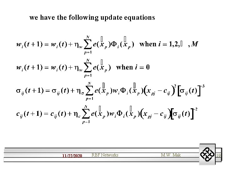 we have the following update equations 11/22/2020 RBF Networks M. W. Mak 19 