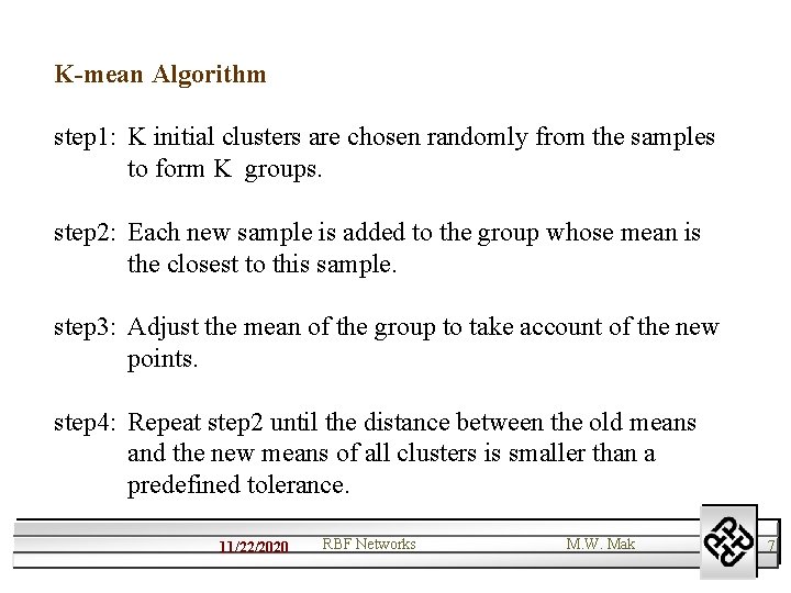 K-mean Algorithm step 1: K initial clusters are chosen randomly from the samples to