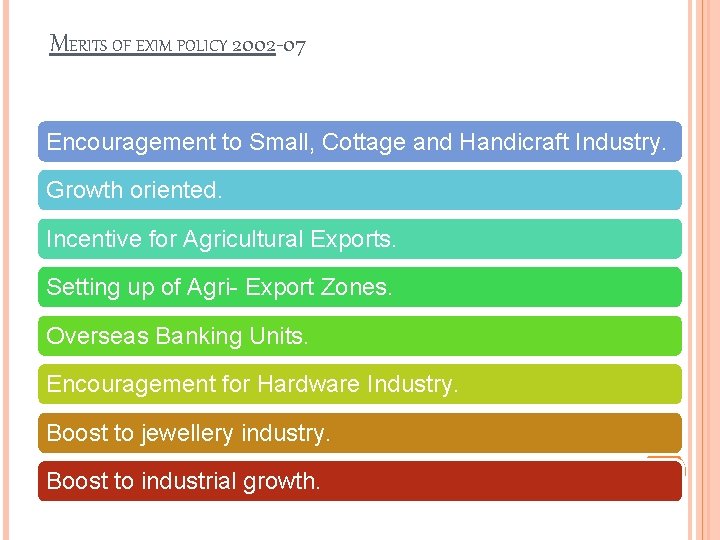 MERITS OF EXIM POLICY 2002 -07 Encouragement to Small, Cottage and Handicraft Industry. Growth