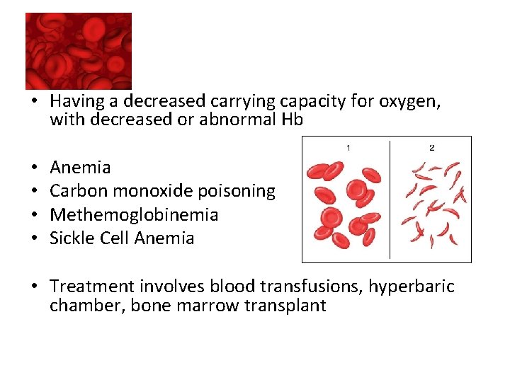  • Having a decreased carrying capacity for oxygen, with decreased or abnormal Hb