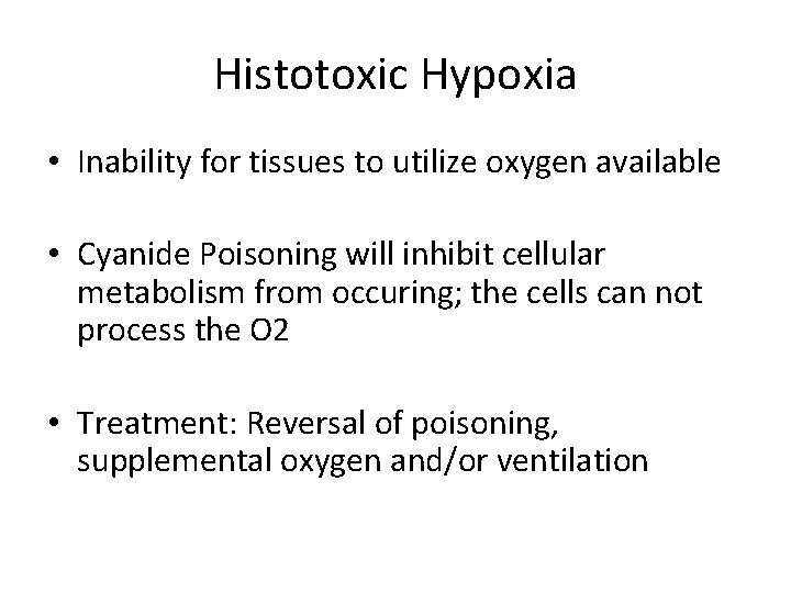 Histotoxic Hypoxia • Inability for tissues to utilize oxygen available • Cyanide Poisoning will