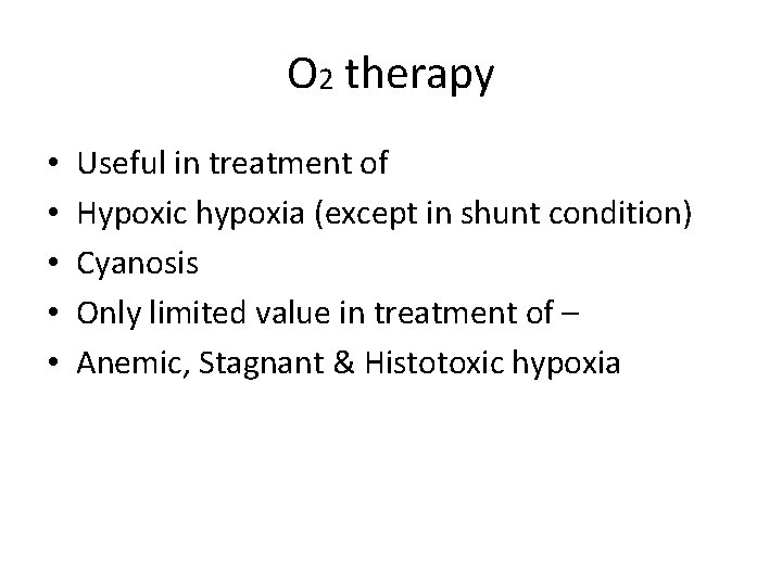 O 2 therapy • • • Useful in treatment of Hypoxic hypoxia (except in