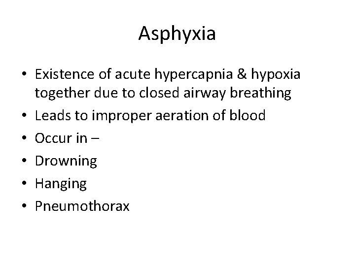 Asphyxia • Existence of acute hypercapnia & hypoxia together due to closed airway breathing