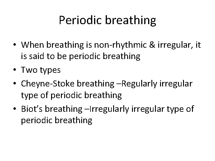 Periodic breathing • When breathing is non-rhythmic & irregular, it is said to be