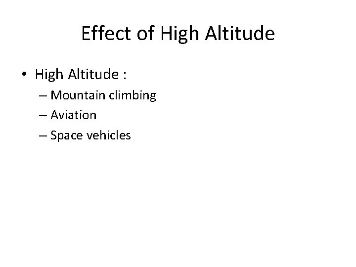 Effect of High Altitude • High Altitude : – Mountain climbing – Aviation –