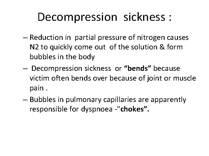 Decompression sickness : – Reduction in partial pressure of nitrogen causes N 2 to