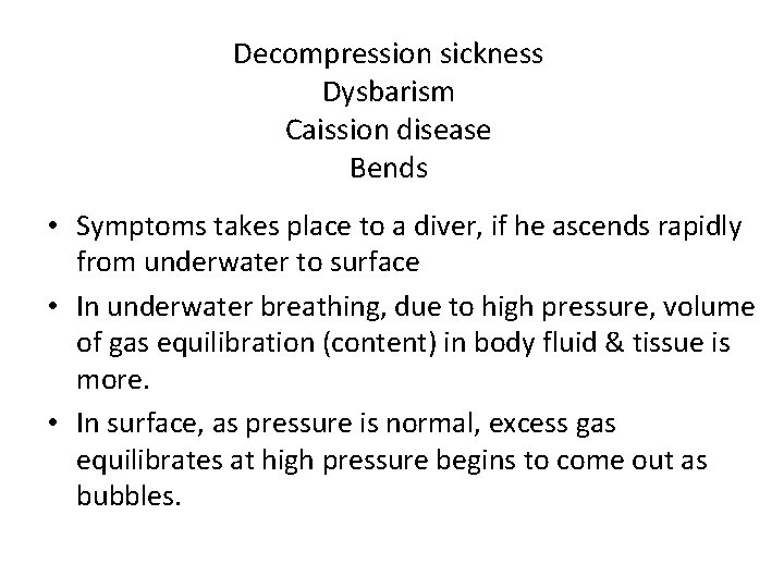 Decompression sickness Dysbarism Caission disease Bends • Symptoms takes place to a diver, if