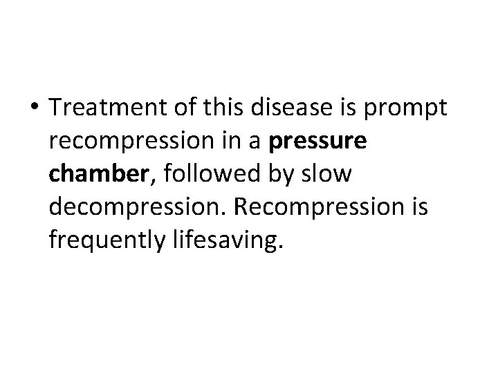  • Treatment of this disease is prompt recompression in a pressure chamber, followed