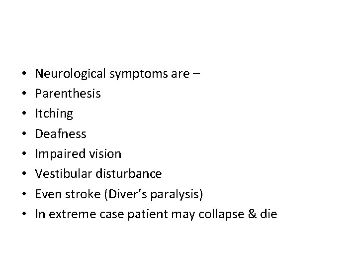  • • Neurological symptoms are – Parenthesis Itching Deafness Impaired vision Vestibular disturbance