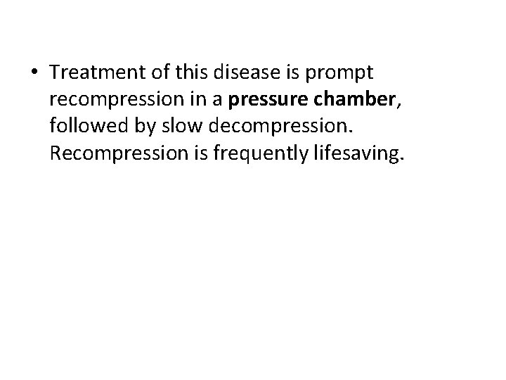  • Treatment of this disease is prompt recompression in a pressure chamber, followed