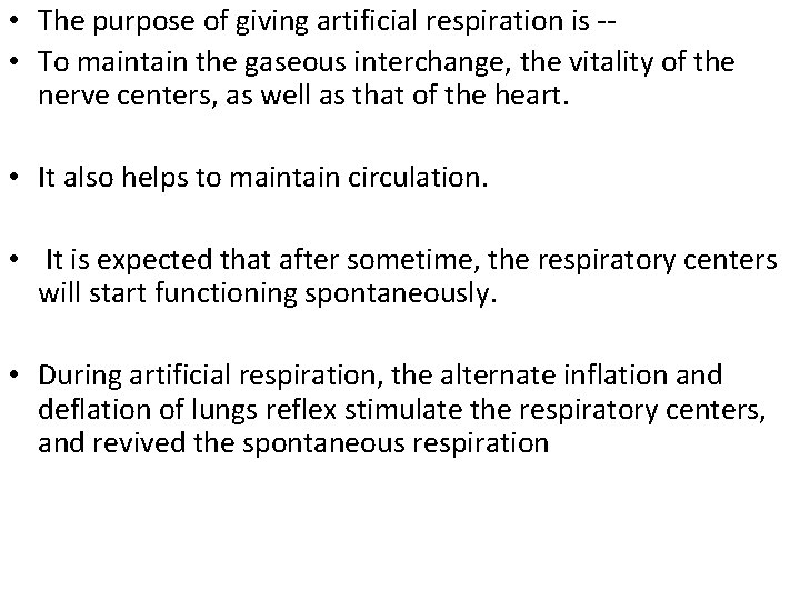  • The purpose of giving artificial respiration is - • To maintain the