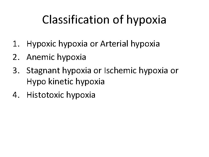 Classification of hypoxia 1. Hypoxic hypoxia or Arterial hypoxia 2. Anemic hypoxia 3. Stagnant