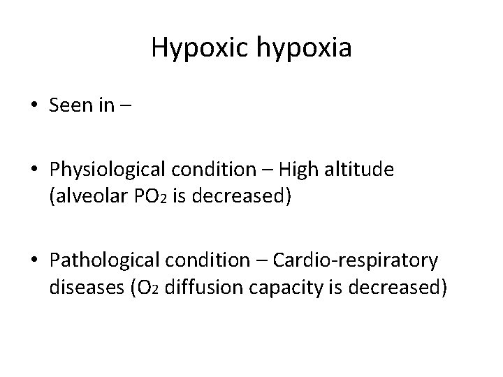 Hypoxic hypoxia • Seen in – • Physiological condition – High altitude (alveolar PO