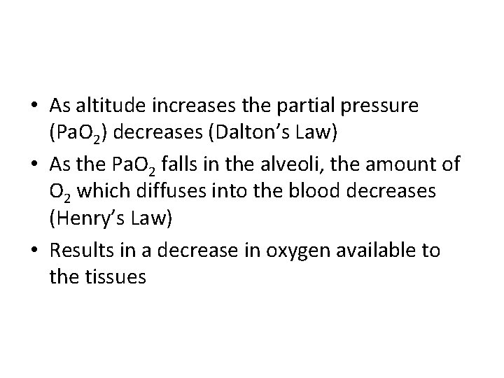  • As altitude increases the partial pressure (Pa. O 2) decreases (Dalton’s Law)