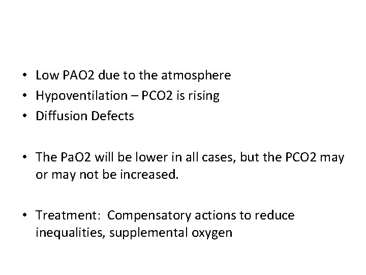  • Low PAO 2 due to the atmosphere • Hypoventilation – PCO 2