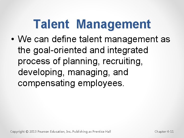 Talent Management • We can define talent management as the goal-oriented and integrated process