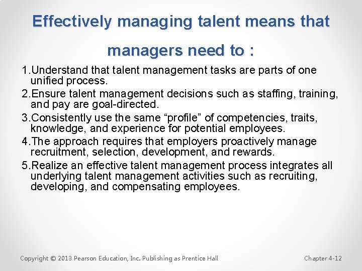 Effectively managing talent means that managers need to : 1. Understand that talent management