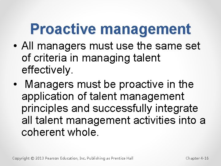 Proactive management • All managers must use the same set of criteria in managing