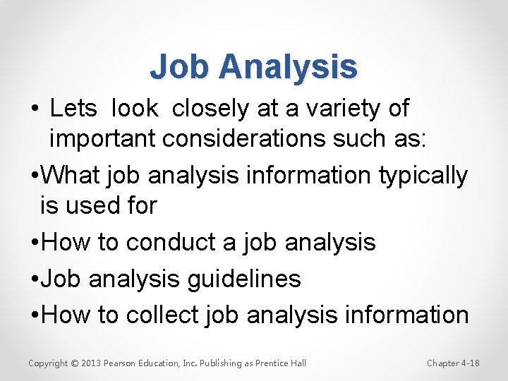 Job Analysis • Lets look closely at a variety of important considerations such as: